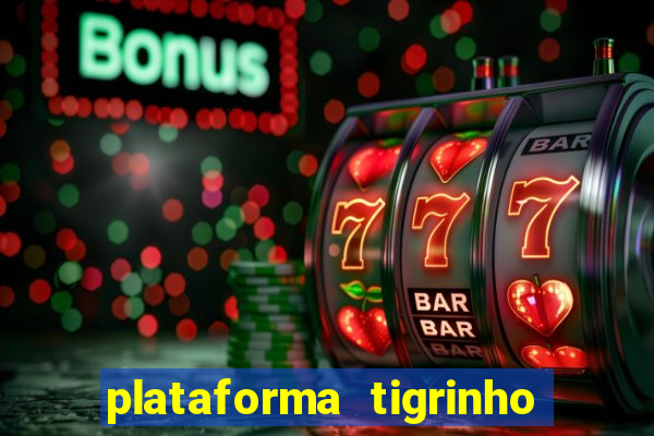 plataforma tigrinho 1 real